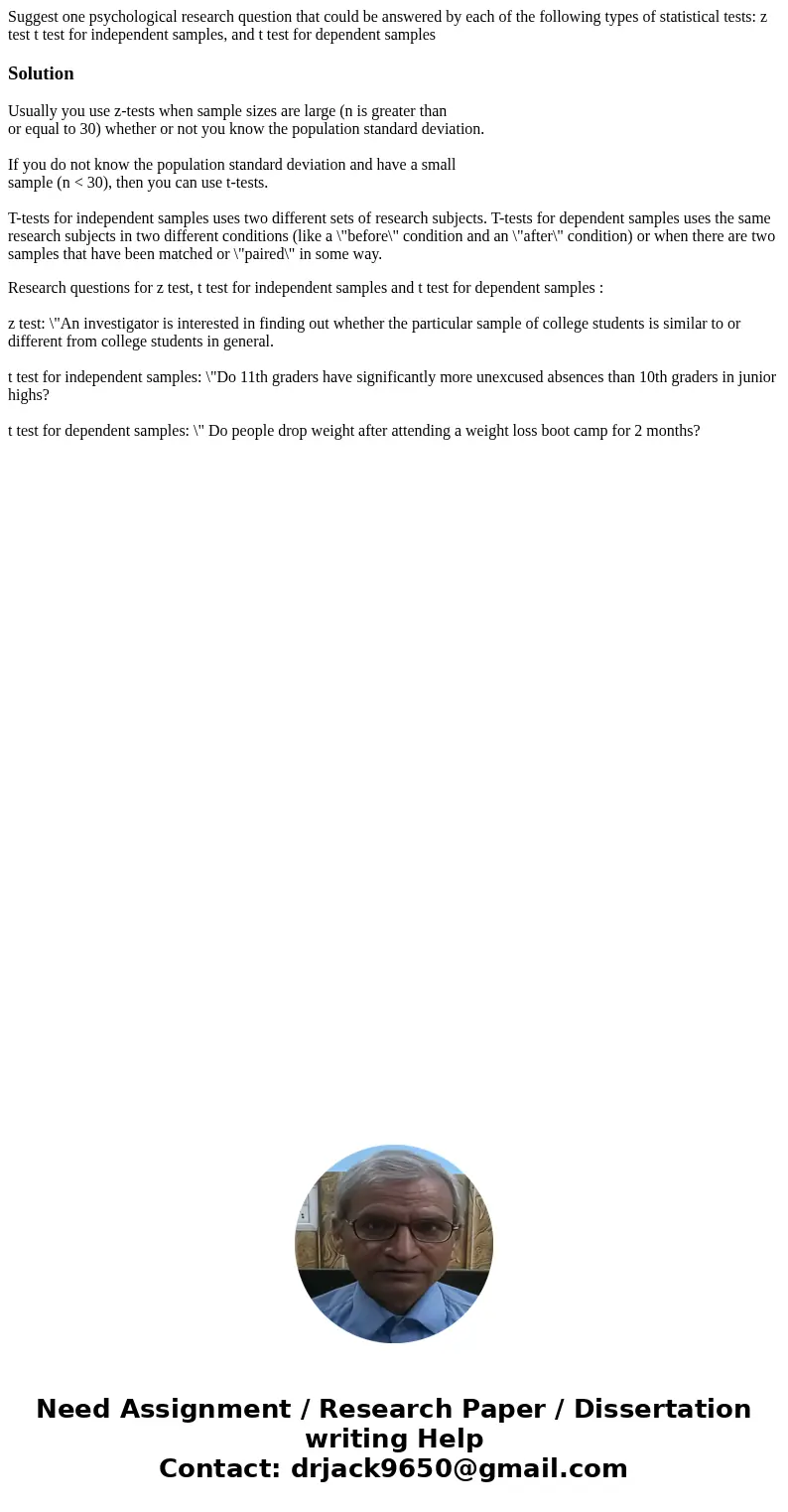 Suggest one psychological research question that could be answered by each of the following types of statistical tests: z test t test for independent samples, a Suggest one psychological research question that could be answered by each of the following types of statistical tests: z test t test for independent samples, a