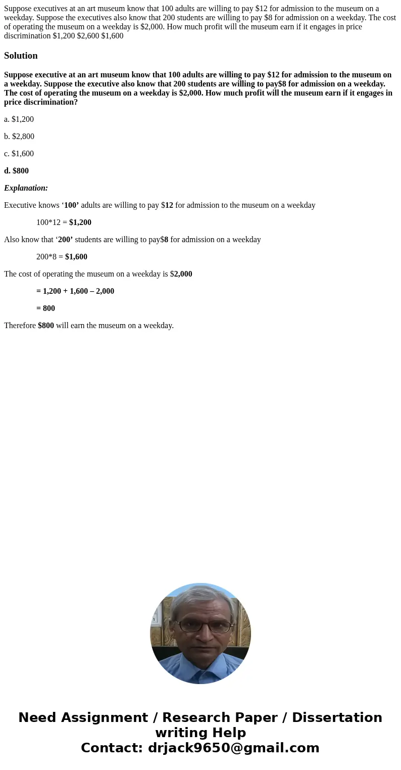 Suppose executives at an art museum know that 100 adults are willing to pay $12 for admission to the museum on a weekday. Suppose the executives also know that  Suppose executives at an art museum know that 100 adults are willing to pay $12 for admission to the museum on a weekday. Suppose the executives also know that