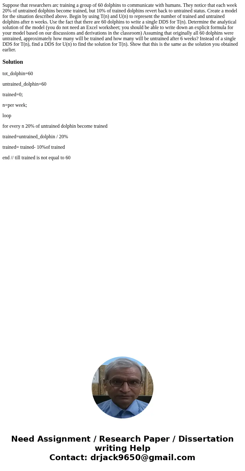 Suppose that researchers arc training a group of 60 dolphins to communicate with humans. They notice that each week 20% of untrained dolphins become trained, b  Suppose that researchers arc training a group of 60 dolphins to communicate with humans. They notice that each week 20% of untrained dolphins become trained, b