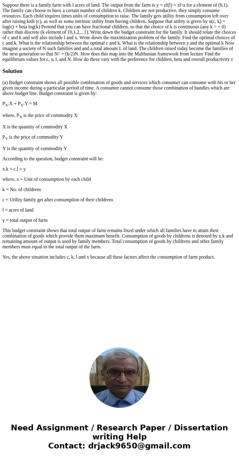  Suppose there is a family farm with l acres of land. The output from the farm is y = zf(l) = zl^a for a element of (0,1). The family can choose to have a certa