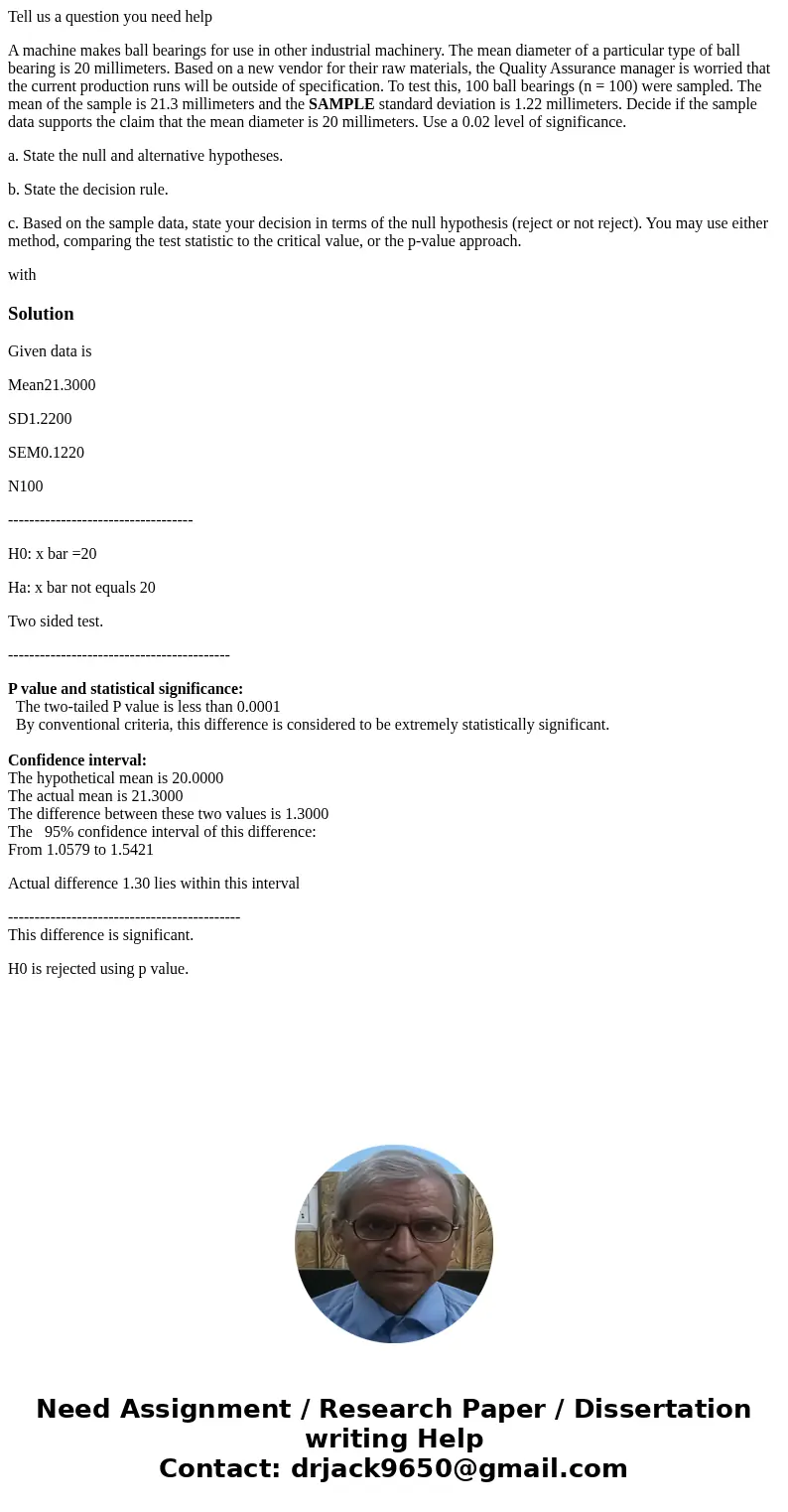 Tell us a question you need help A machine makes ball bearings for use in other industrial machinery. The mean diameter of a particular type of ball bearing is  Tell us a question you need help A machine makes ball bearings for use in other industrial machinery. The mean diameter of a particular type of ball bearing is