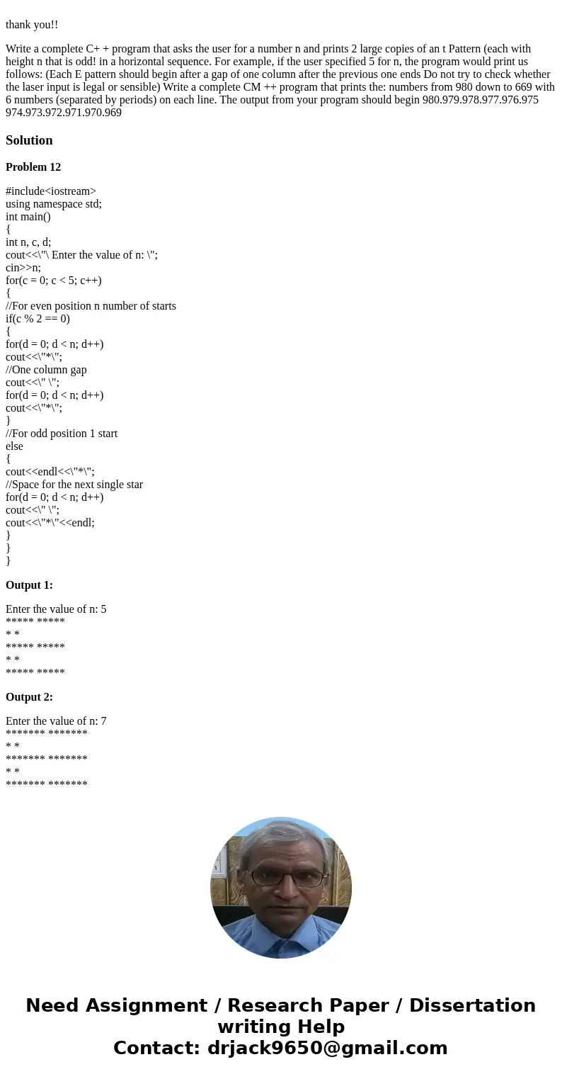 thank you!! Write a complete C+ + program that asks the user for a number n and prints 2 large copies of an t Pattern (each with height n that is odd! in a hor  thank you!! Write a complete C+ + program that asks the user for a number n and prints 2 large copies of an t Pattern (each with height n that is odd! in a hor
