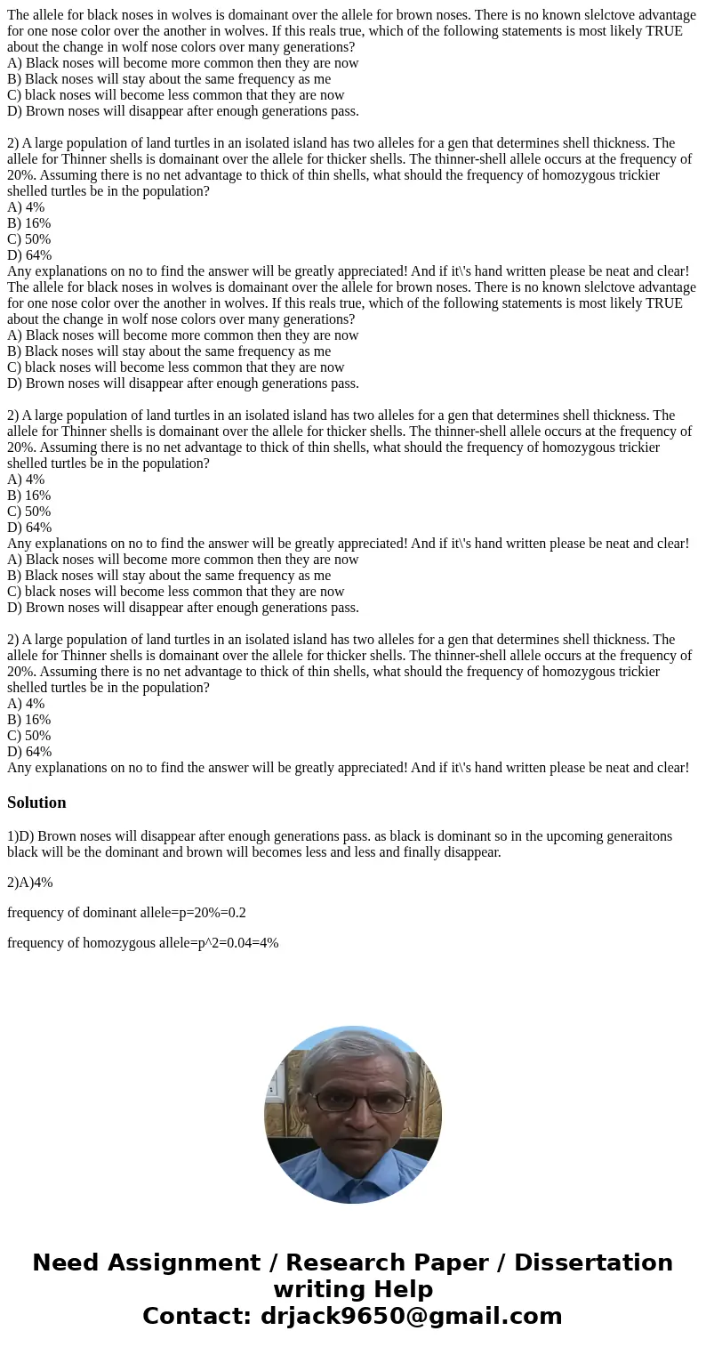 The allele for black noses in wolves is domainant over the allele for brown noses. There is no known slelctove advantage for one nose color over the another in  The allele for black noses in wolves is domainant over the allele for brown noses. There is no known slelctove advantage for one nose color over the another in