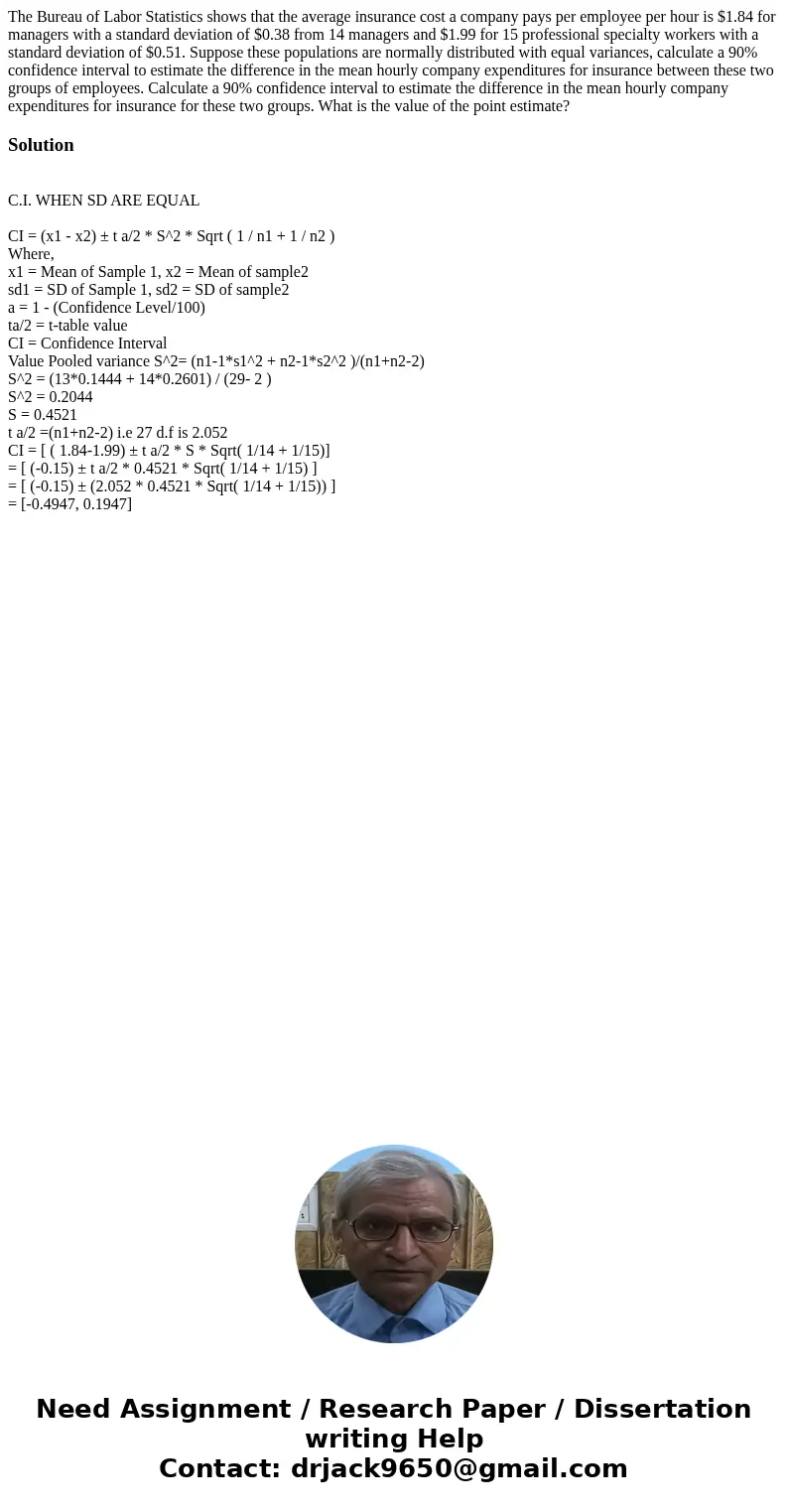 The Bureau of Labor Statistics shows that the average insurance cost a company pays per employee per hour is $1.84 for managers with a standard deviation of $0. The Bureau of Labor Statistics shows that the average insurance cost a company pays per employee per hour is $1.84 for managers with a standard deviation of $0.