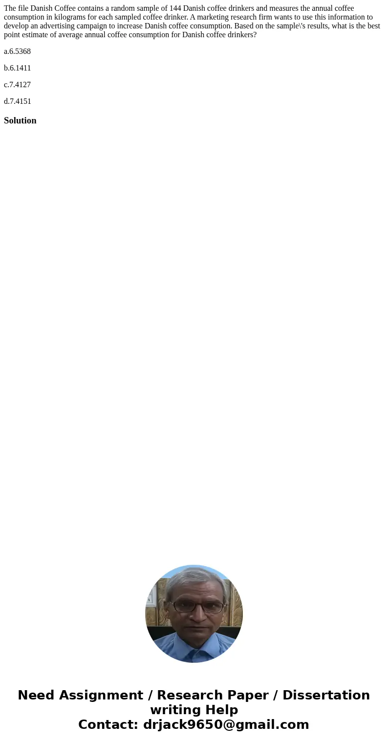 The file Danish Coffee contains a random sample of 144 Danish coffee drinkers and measures the annual coffee consumption in kilograms for each sampled coffee dr The file Danish Coffee contains a random sample of 144 Danish coffee drinkers and measures the annual coffee consumption in kilograms for each sampled coffee dr