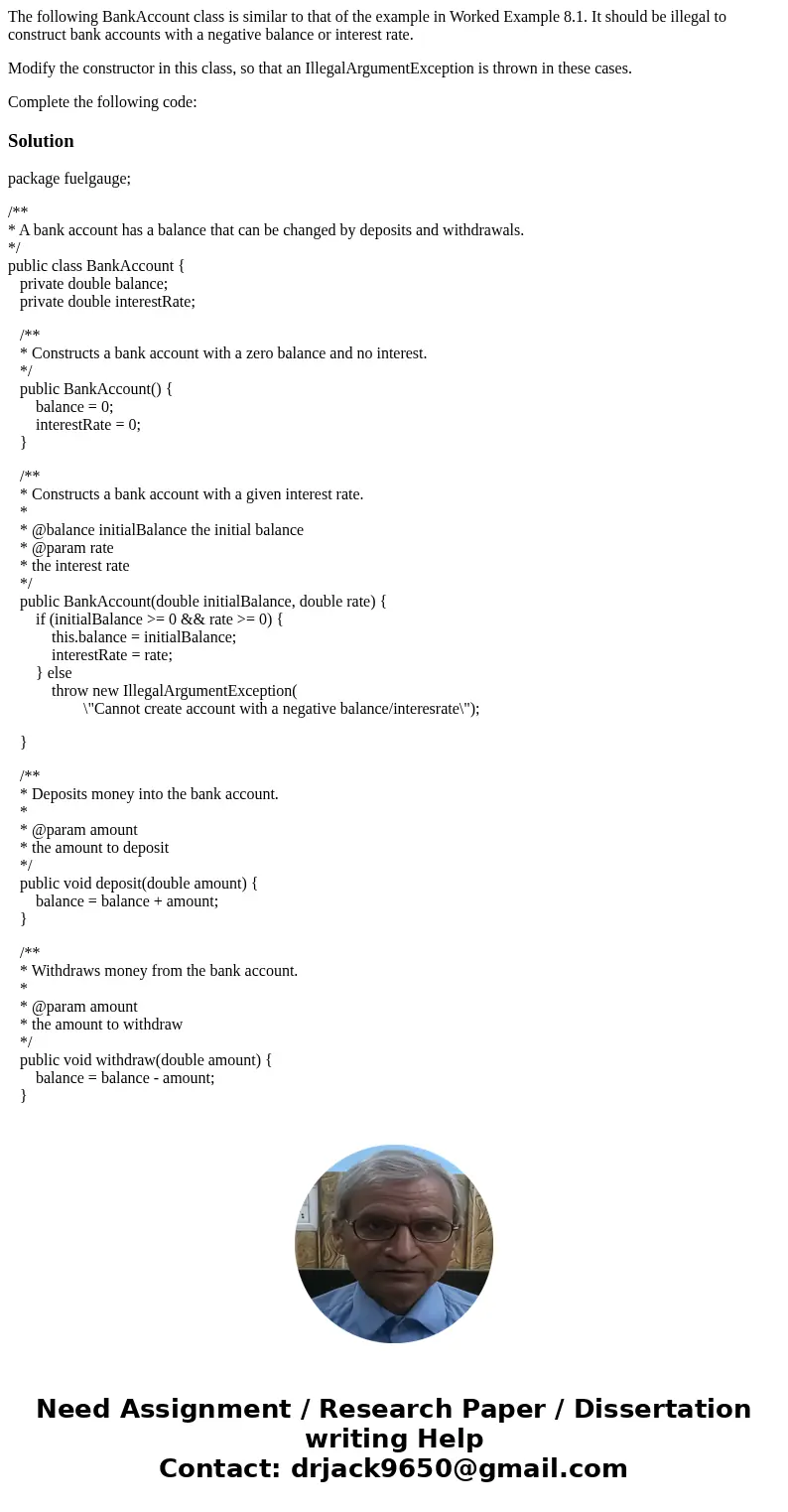 The following BankAccount class is similar to that of the example in Worked Example 8.1. It should be illegal to construct bank accounts with a negative balance The following BankAccount class is similar to that of the example in Worked Example 8.1. It should be illegal to construct bank accounts with a negative balance