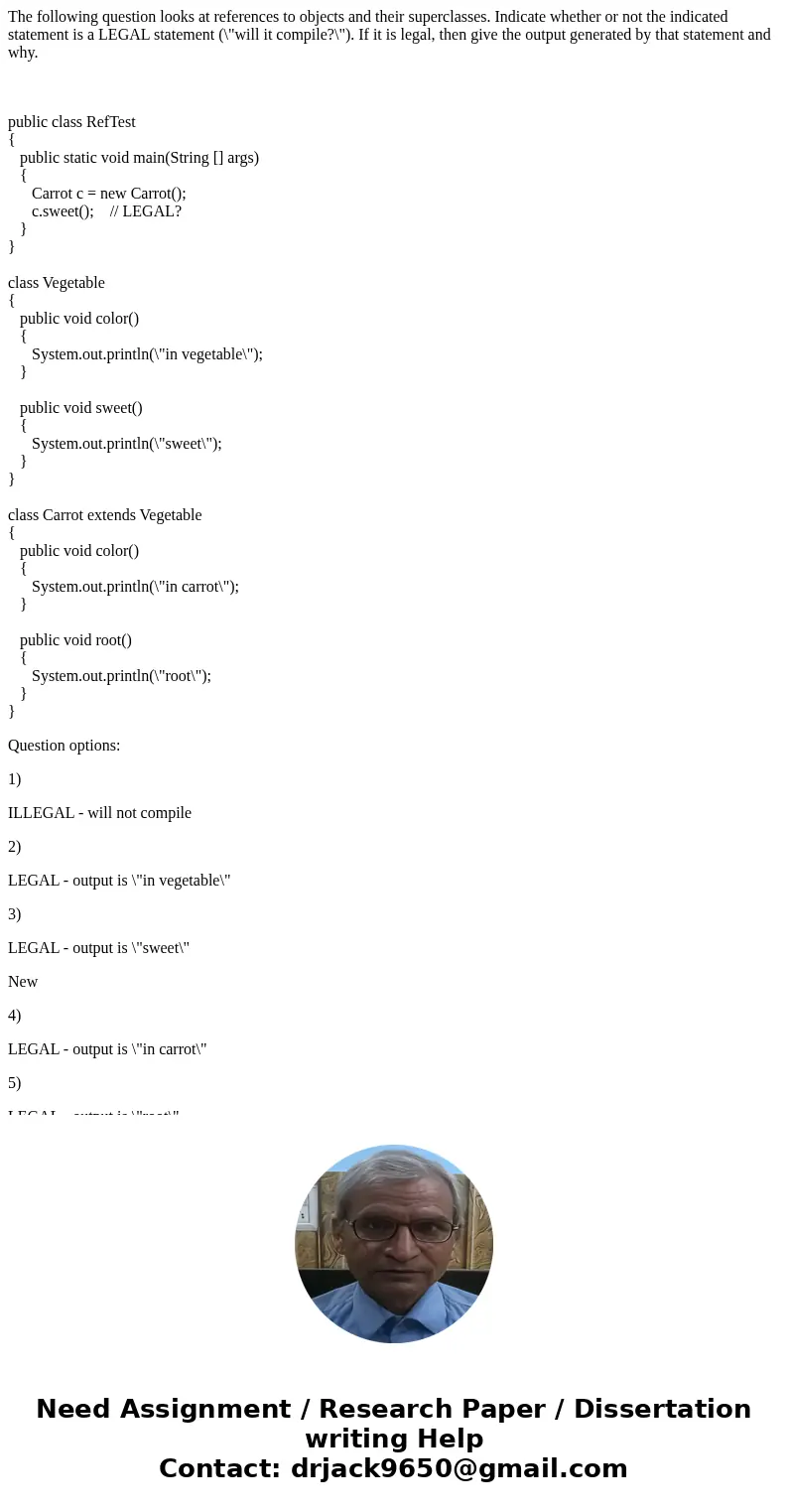 The following question looks at references to objects and their superclasses. Indicate whether or not the indicated statement is a LEGAL statement (\