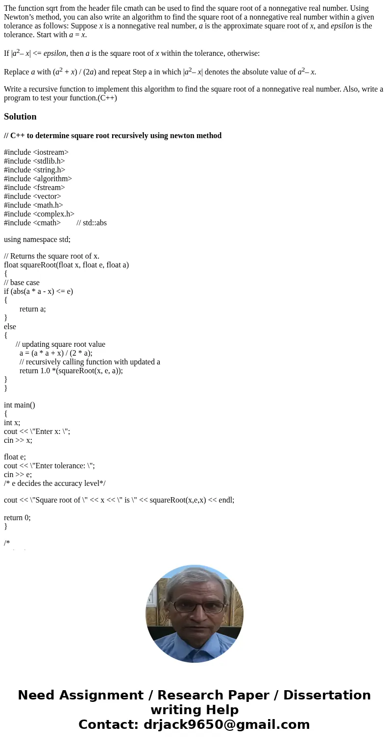 The function sqrt from the header file cmath can be used to find the square root of a nonnegative real number. Using Newton’s method, you can also write an algo The function sqrt from the header file cmath can be used to find the square root of a nonnegative real number. Using Newton’s method, you can also write an algo