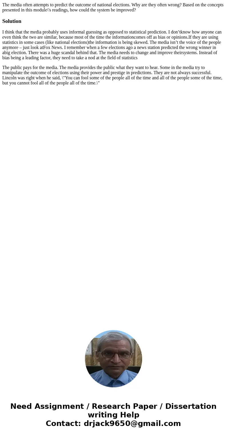 The media often attempts to predict the outcome of national elections. Why are they often wrong? Based on the concepts presented in this module\'s readings, how The media often attempts to predict the outcome of national elections. Why are they often wrong? Based on the concepts presented in this module\'s readings, how