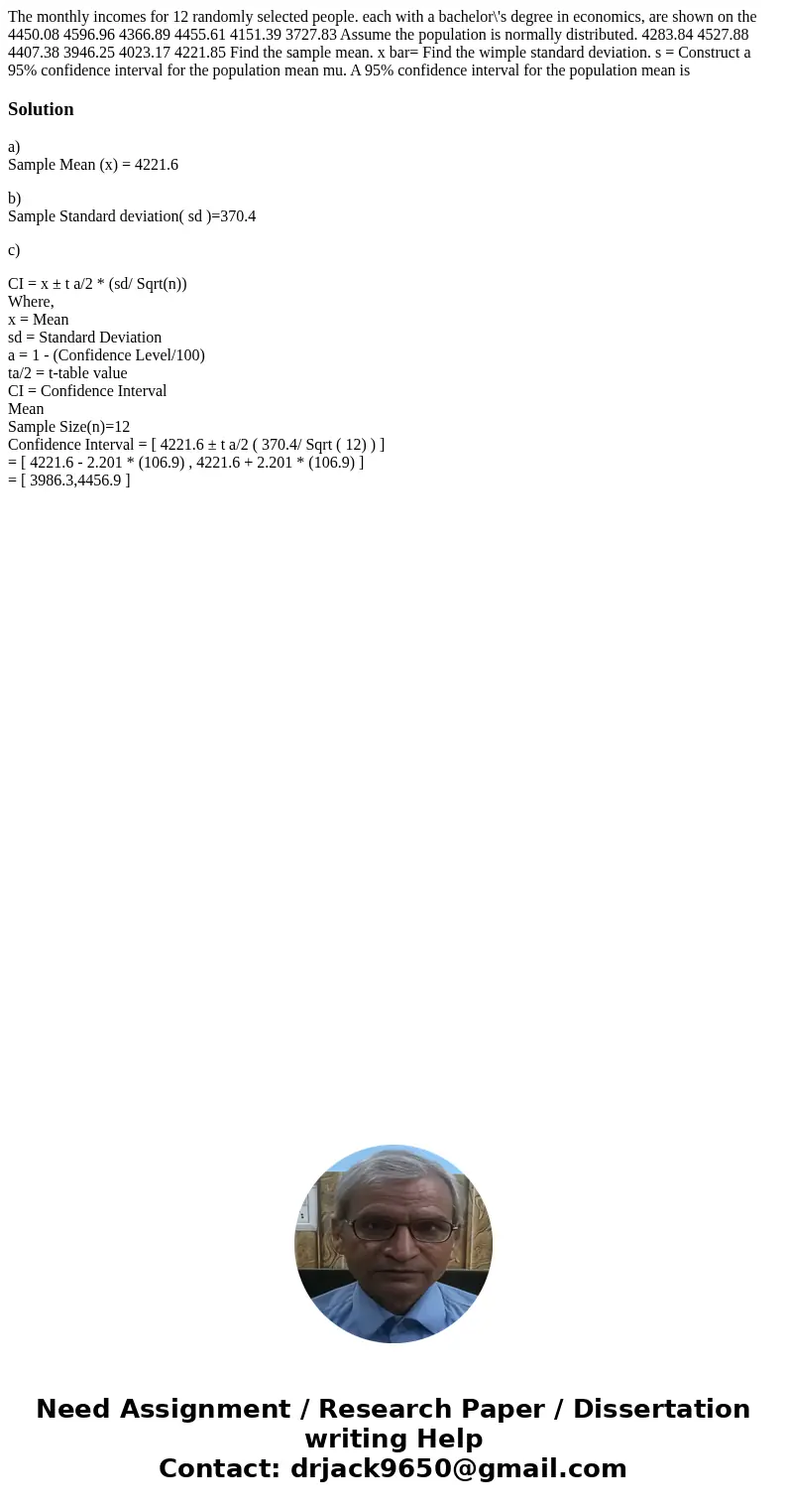 The monthly incomes for 12 randomly selected people. each with a bachelor\'s degree in economics, are shown on the 4450.08 4596.96 4366.89 4455.61 4151.39 3727  The monthly incomes for 12 randomly selected people. each with a bachelor\'s degree in economics, are shown on the 4450.08 4596.96 4366.89 4455.61 4151.39 3727