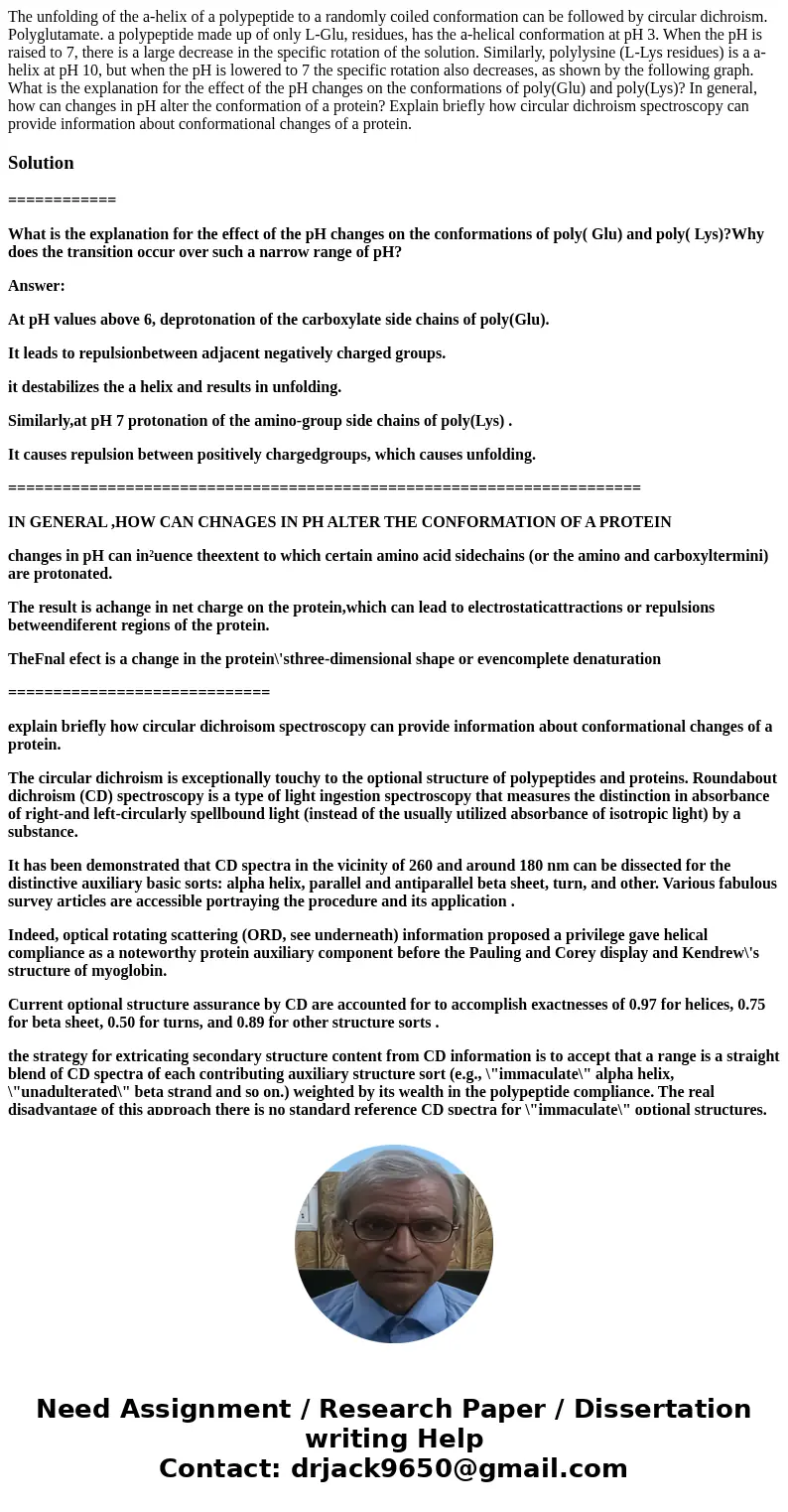 The unfolding of the a-helix of a polypeptide to a randomly coiled conformation can be followed by circular dichroism. Polyglutamate. a polypeptide made up of   The unfolding of the a-helix of a polypeptide to a randomly coiled conformation can be followed by circular dichroism. Polyglutamate. a polypeptide made up of
