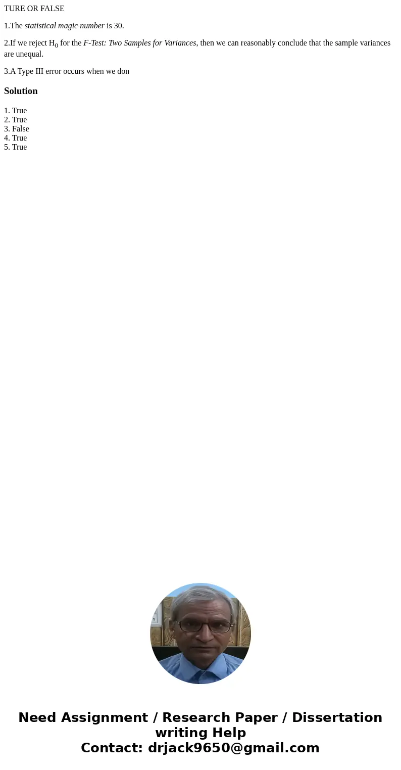 TURE OR FALSE 1.The statistical magic number is 30. 2.If we reject H0 for the F-Test: Two Samples for Variances, then we can reasonably conclude that the sample TURE OR FALSE 1.The statistical magic number is 30. 2.If we reject H0 for the F-Test: Two Samples for Variances, then we can reasonably conclude that the sample