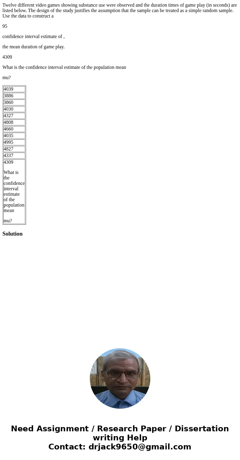 Twelve different video games showing substance use were observed and the duration times of game play (in seconds) are listed below. The design of the study just Twelve different video games showing substance use were observed and the duration times of game play (in seconds) are listed below. The design of the study just