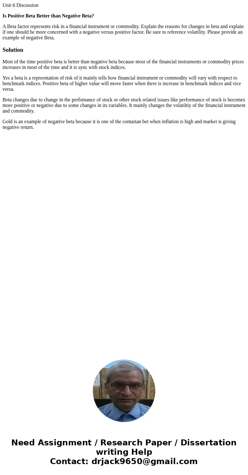 Unit 6 Discussion Is Positive Beta Better than Negative Beta? A Beta factor represents risk in a financial instrument or commodity. Explain the reasons for chan Unit 6 Discussion Is Positive Beta Better than Negative Beta? A Beta factor represents risk in a financial instrument or commodity. Explain the reasons for chan