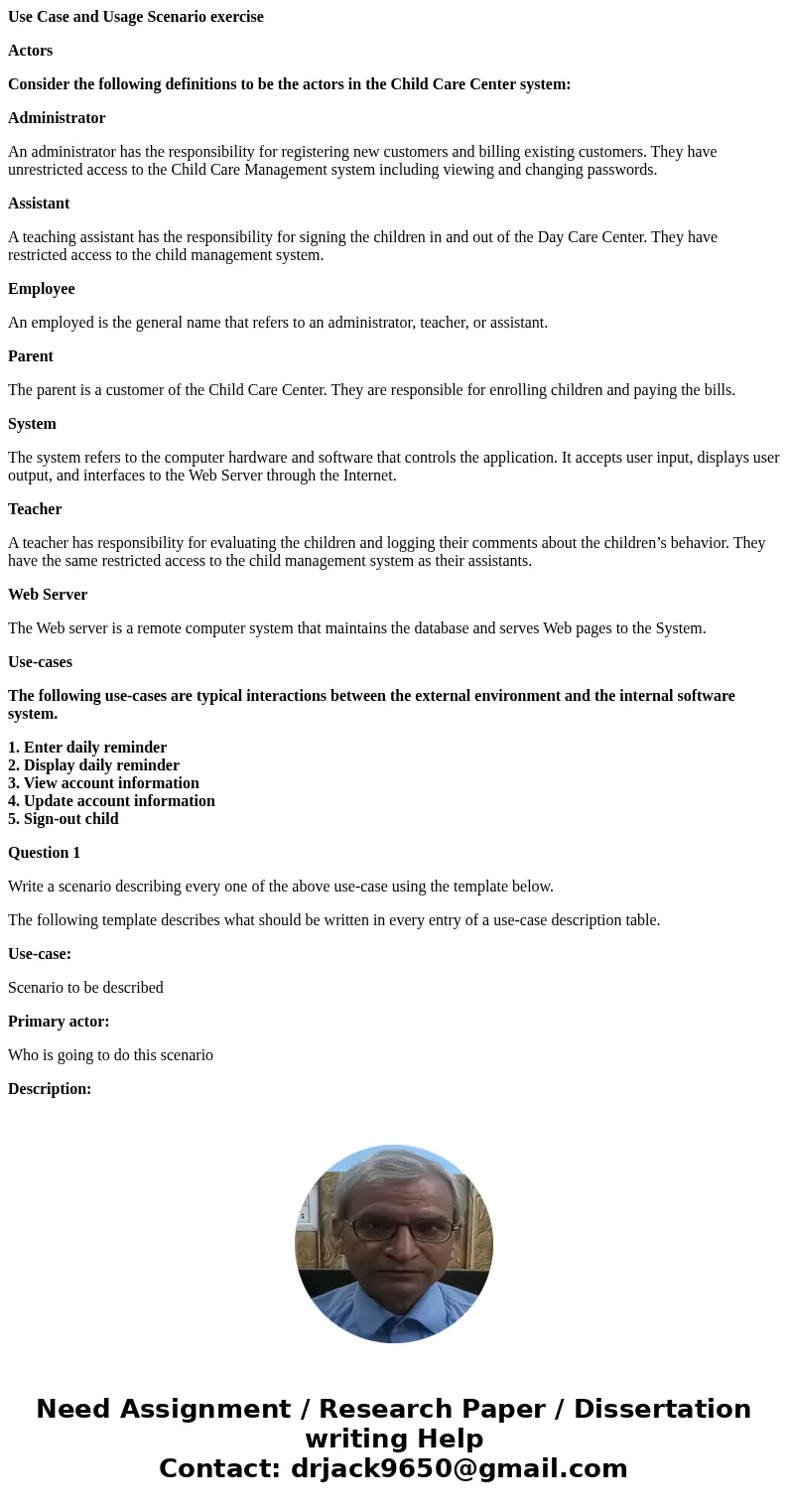 Use Case and Usage Scenario exercise Actors Consider the following definitions to be the actors in the Child Care Center system: Administrator An administrator  Use Case and Usage Scenario exercise Actors Consider the following definitions to be the actors in the Child Care Center system: Administrator An administrator