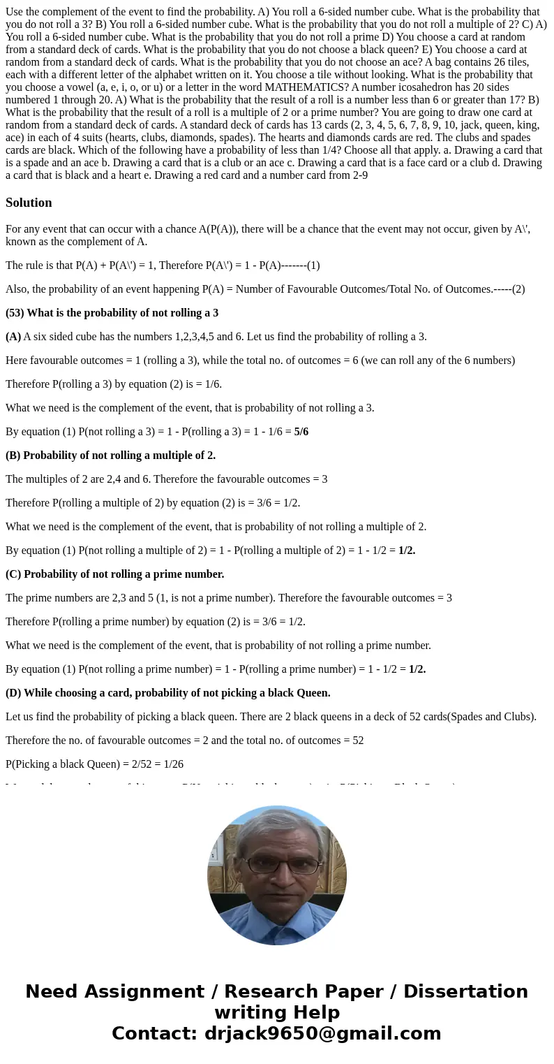 Use the complement of the event to find the probability. A) You roll a 6-sided number cube. What is the probability that you do not roll a 3? B) You roll a 6-s  Use the complement of the event to find the probability. A) You roll a 6-sided number cube. What is the probability that you do not roll a 3? B) You roll a 6-s