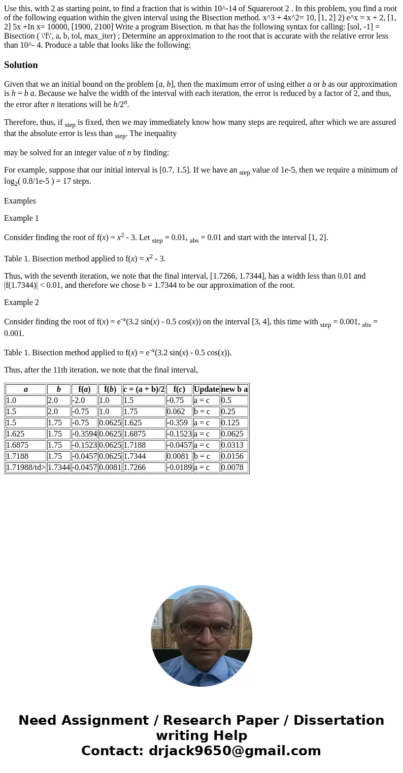 Use this, with 2 as starting point, to find a fraction that is within 10^-14 of Squareroot 2 . In this problem, you find a root of the following equation withi  Use this, with 2 as starting point, to find a fraction that is within 10^-14 of Squareroot 2 . In this problem, you find a root of the following equation withi
