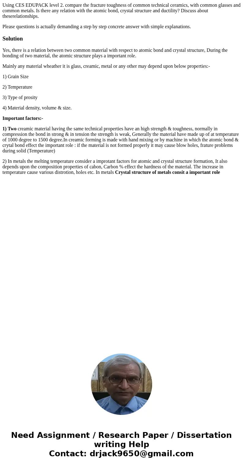 Using CES EDUPACK level 2. compare the fracture toughness of common technical ceramics, with common glasses and common metals. Is there any relation with the at Using CES EDUPACK level 2. compare the fracture toughness of common technical ceramics, with common glasses and common metals. Is there any relation with the at