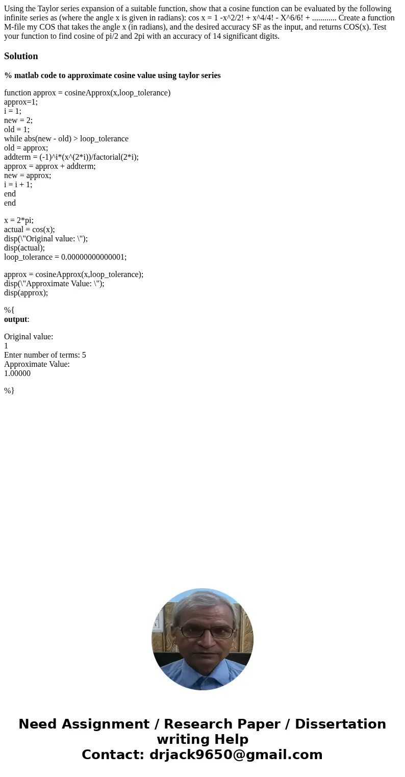 Using the Taylor series expansion of a suitable function, show that a cosine function can be evaluated by the following infinite series as (where the angle x i  Using the Taylor series expansion of a suitable function, show that a cosine function can be evaluated by the following infinite series as (where the angle x i