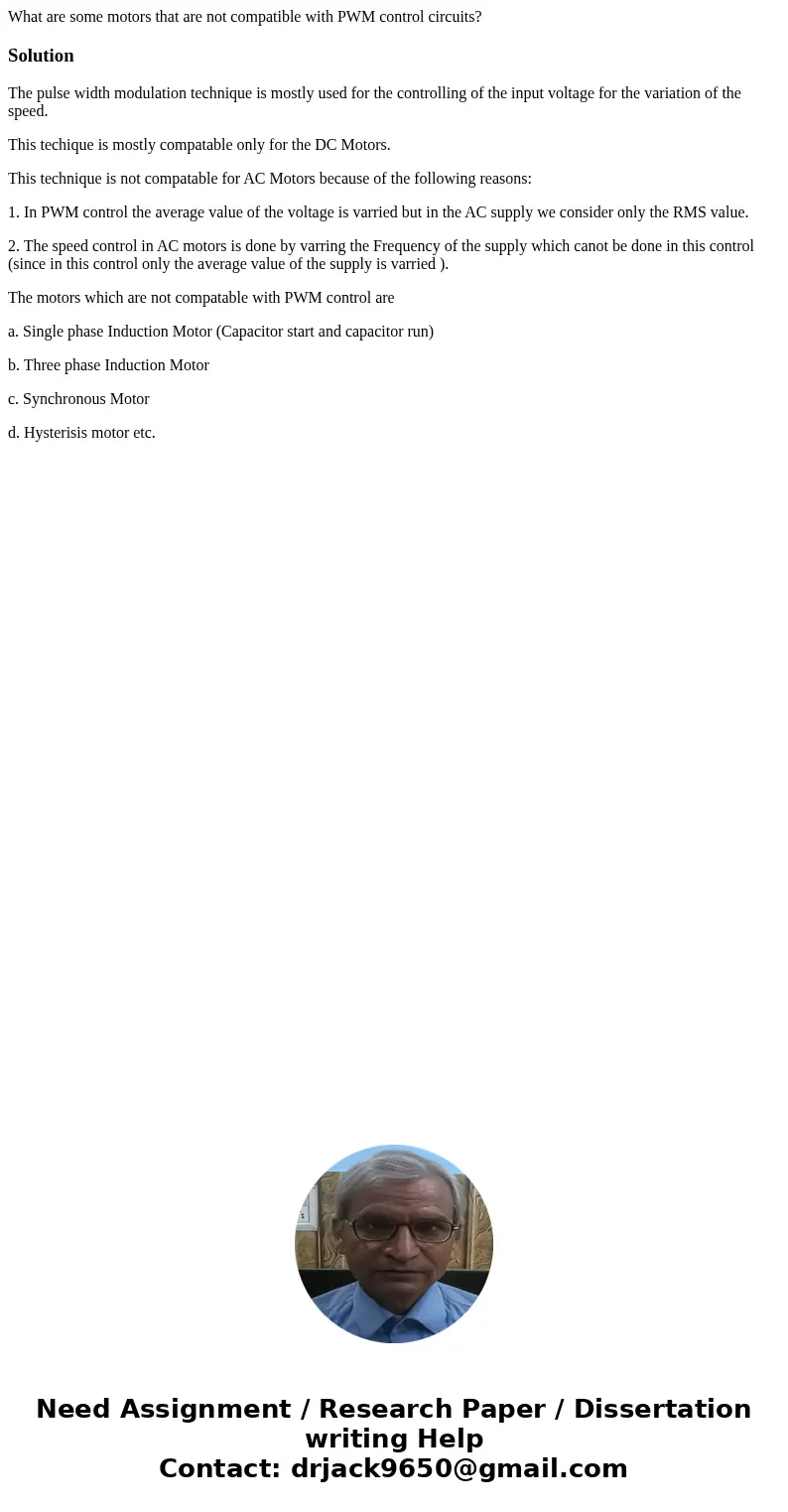What are some motors that are not compatible with PWM control circuits?SolutionThe pulse width modulation technique is mostly used for the controlling of the in What are some motors that are not compatible with PWM control circuits?SolutionThe pulse width modulation technique is mostly used for the controlling of the in