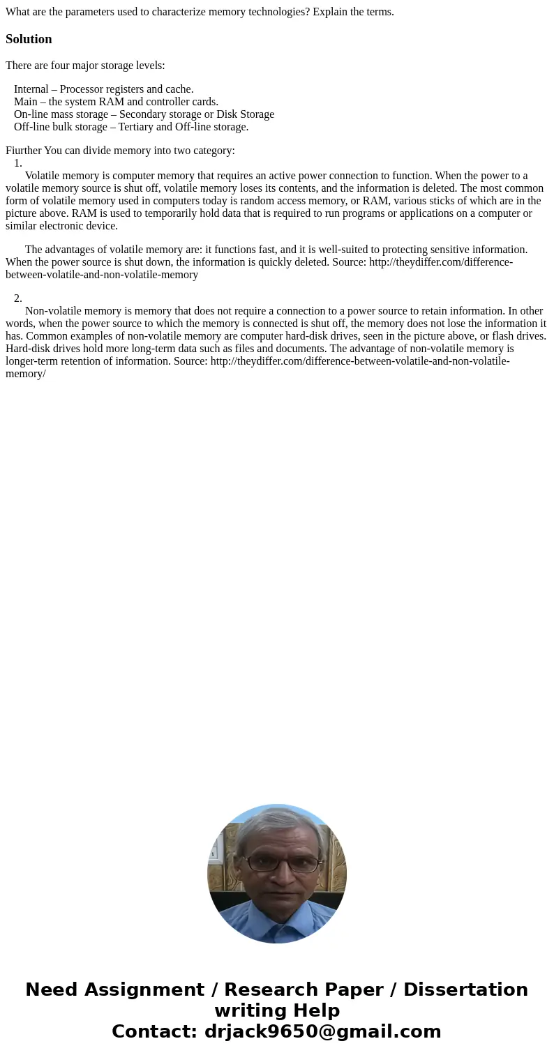 What are the parameters used to characterize memory technologies? Explain the terms.SolutionThere are four major storage levels: Internal – Processor registers  What are the parameters used to characterize memory technologies? Explain the terms.SolutionThere are four major storage levels: Internal – Processor registers