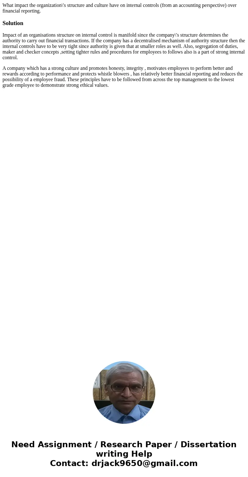 What impact the organization\'s structure and culture have on internal controls (from an accounting perspective) over financial reporting.SolutionImpact of an o What impact the organization\'s structure and culture have on internal controls (from an accounting perspective) over financial reporting.SolutionImpact of an o