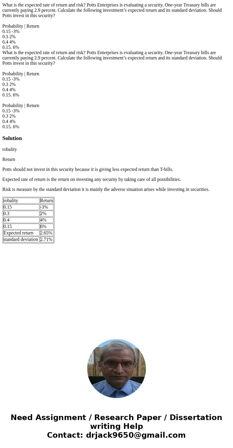 What is the expected rate of return and risk? Potts Enterprises is evaluating a security. One-year Treasury bills are currently paying 2.9 percent. Calculate t  What is the expected rate of return and risk? Potts Enterprises is evaluating a security. One-year Treasury bills are currently paying 2.9 percent. Calculate t