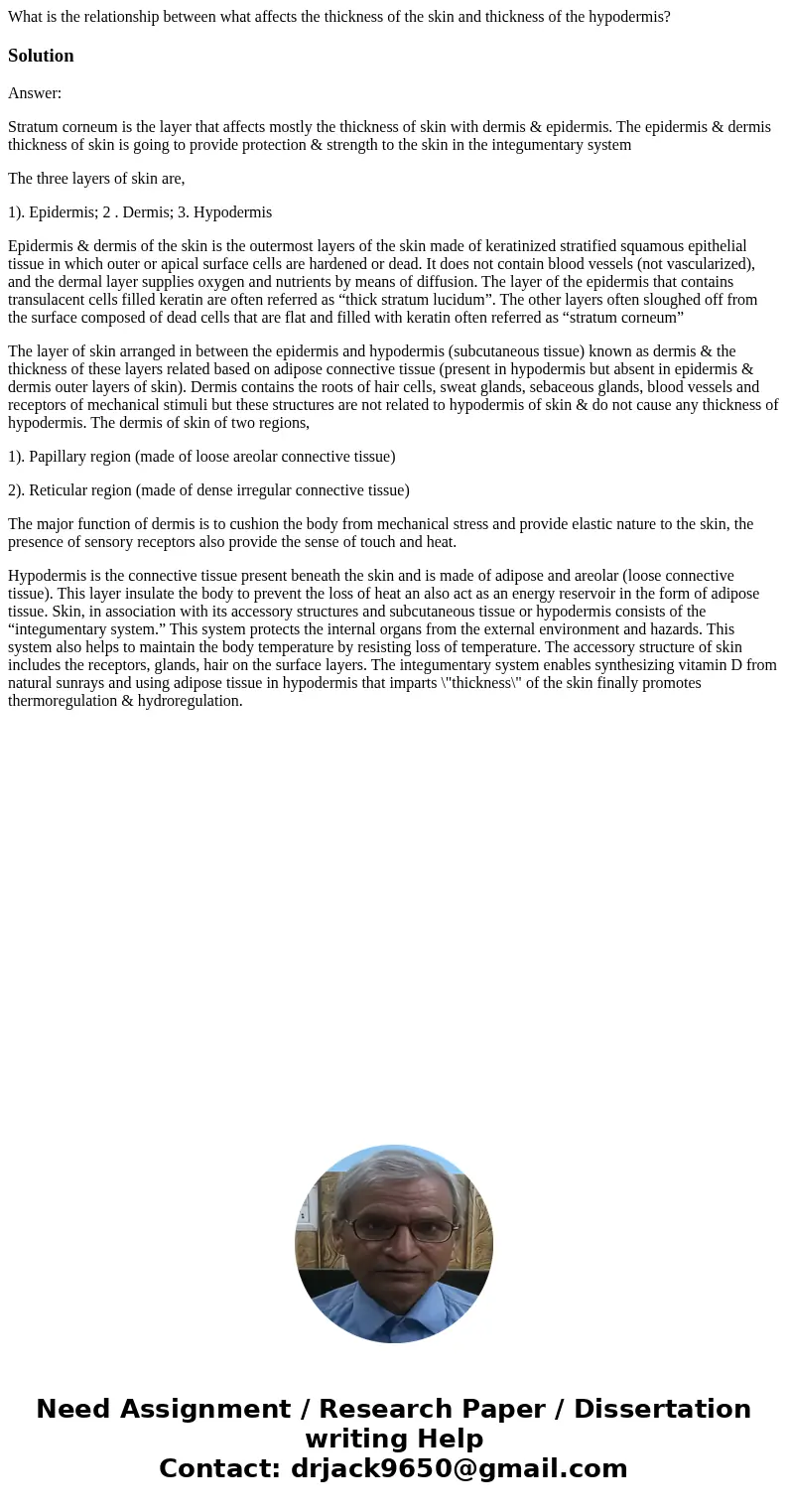 What is the relationship between what affects the thickness of the skin and thickness of the hypodermis?SolutionAnswer: Stratum corneum is the layer that affect What is the relationship between what affects the thickness of the skin and thickness of the hypodermis?SolutionAnswer: Stratum corneum is the layer that affect