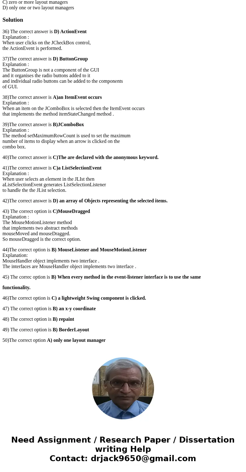 When the user clicks a JCheckBox, a(n) _________ occurs. A) CheckedEvent B) ButtonEvent C) ItemEvent D) ActionEvent 37. The logical relationship between radio b When the user clicks a JCheckBox, a(n) _________ occurs. A) CheckedEvent B) ButtonEvent C) ItemEvent D) ActionEvent 37. The logical relationship between radio b