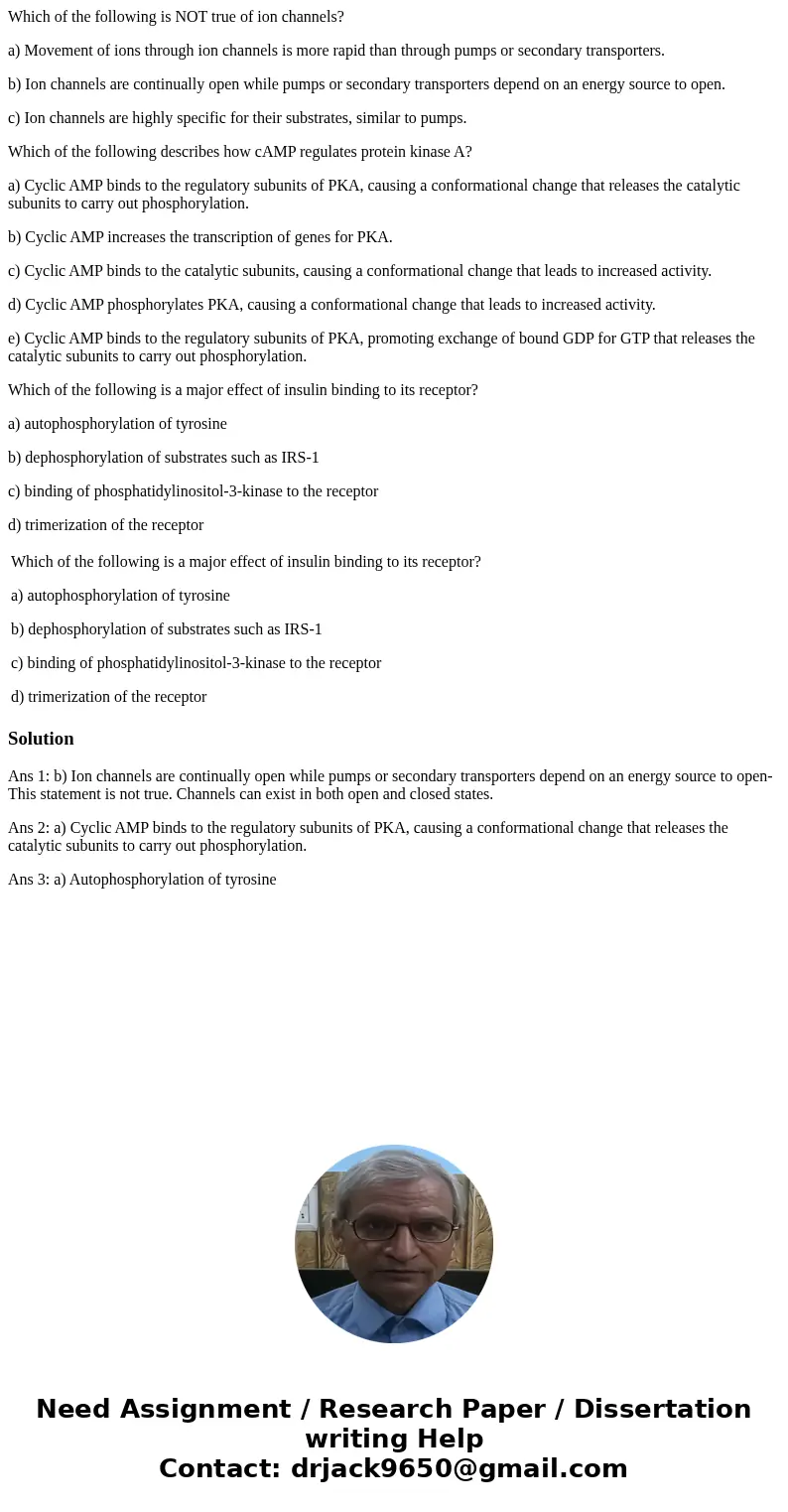 Which of the following is NOT true of ion channels? a) Movement of ions through ion channels is more rapid than through pumps or secondary transporters. b) Ion  Which of the following is NOT true of ion channels? a) Movement of ions through ion channels is more rapid than through pumps or secondary transporters. b) Ion