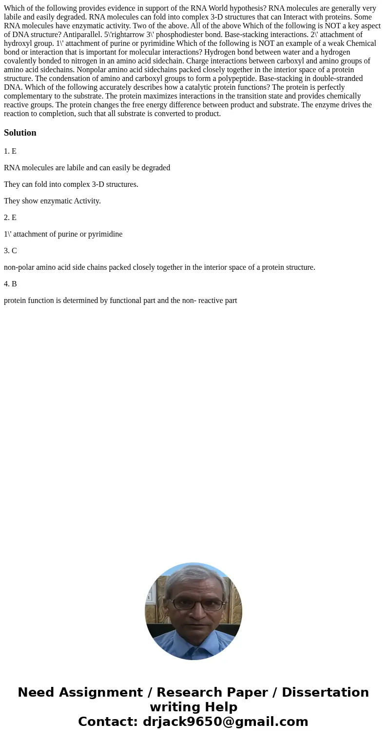 Which of the following provides evidence in support of the RNA World hypothesis? RNA molecules are generally very labile and easily degraded. RNA molecules can  Which of the following provides evidence in support of the RNA World hypothesis? RNA molecules are generally very labile and easily degraded. RNA molecules can