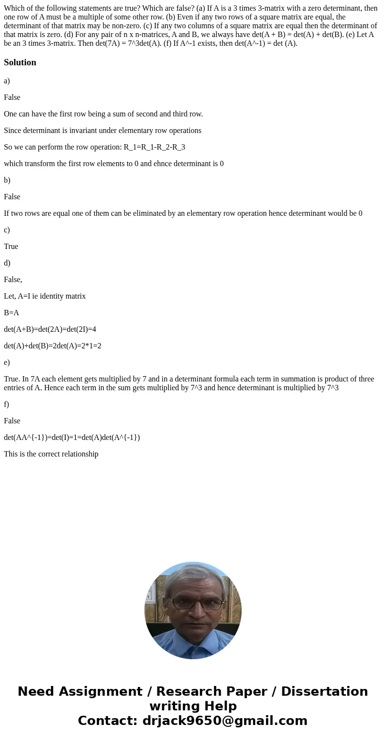 Which of the following statements are true? Which are false? (a) If A is a 3 times 3-matrix with a zero determinant, then one row of A must be a multiple of so  Which of the following statements are true? Which are false? (a) If A is a 3 times 3-matrix with a zero determinant, then one row of A must be a multiple of so