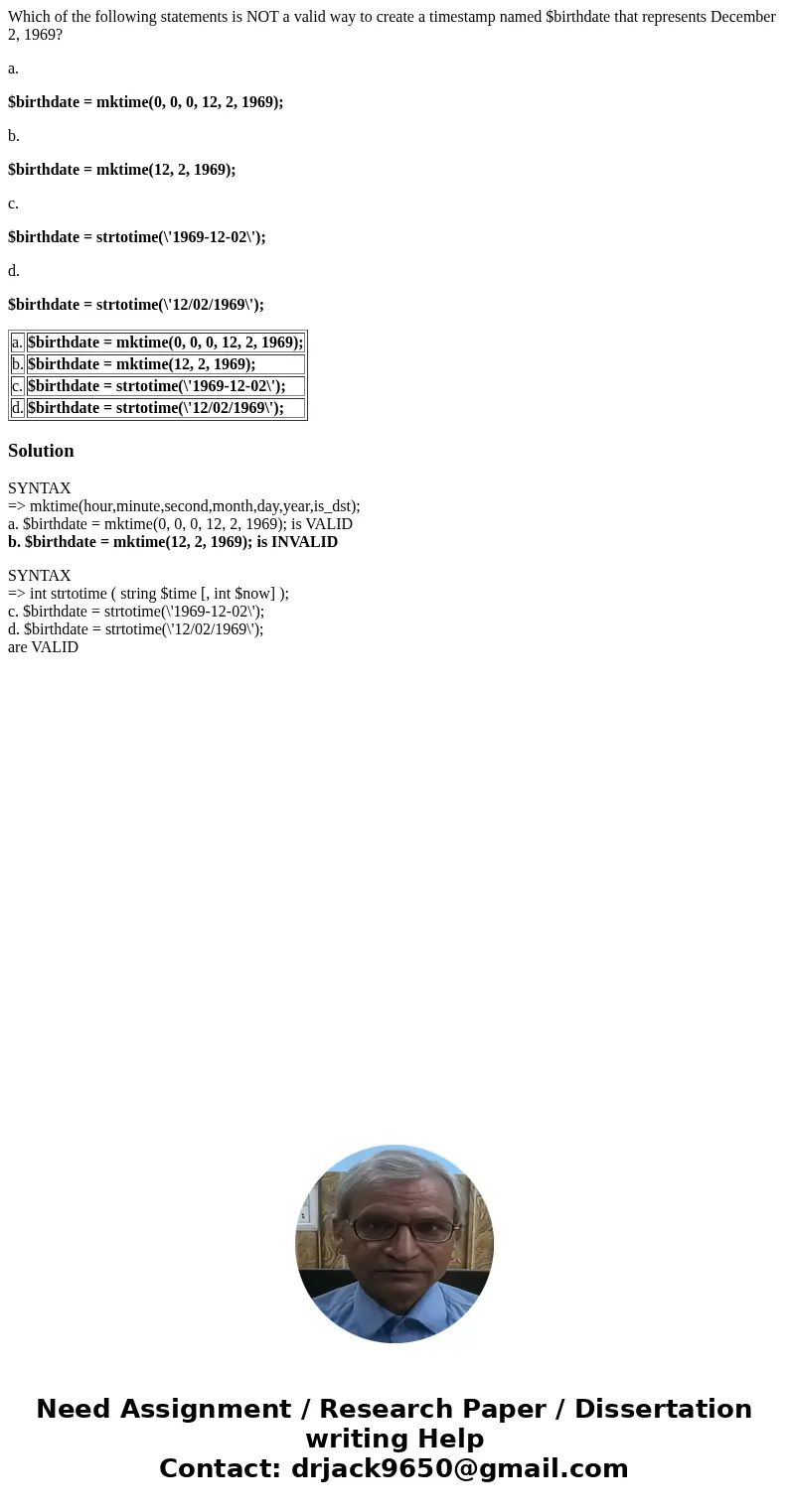 Which of the following statements is NOT a valid way to create a timestamp named $birthdate that represents December 2, 1969? a. $birthdate = mktime(0, 0, 0, 12 Which of the following statements is NOT a valid way to create a timestamp named $birthdate that represents December 2, 1969? a. $birthdate = mktime(0, 0, 0, 12