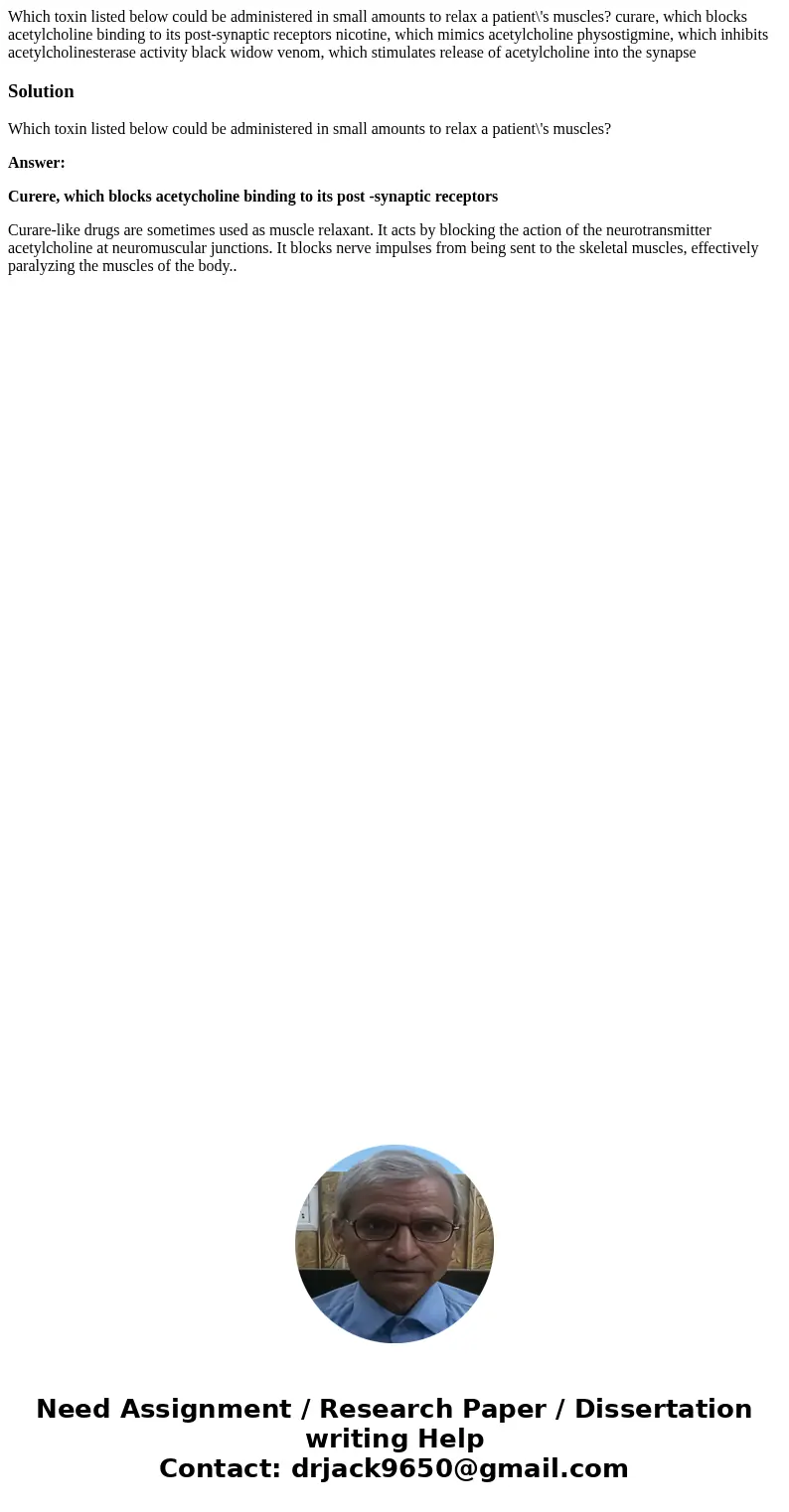 Which toxin listed below could be administered in small amounts to relax a patient\'s muscles? curare, which blocks acetylcholine binding to its post-synaptic   Which toxin listed below could be administered in small amounts to relax a patient\'s muscles? curare, which blocks acetylcholine binding to its post-synaptic