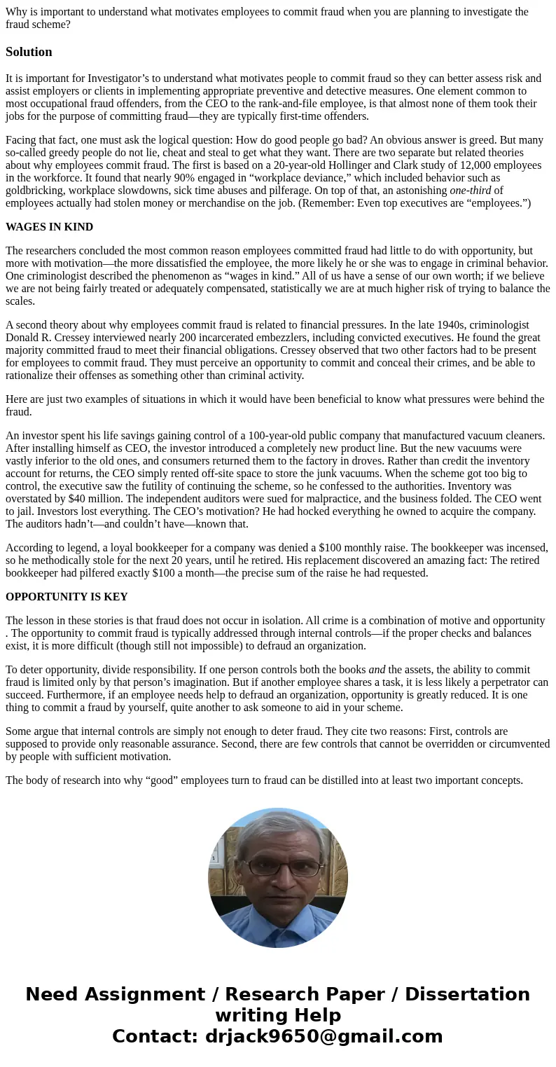 Why is important to understand what motivates employees to commit fraud when you are planning to investigate the fraud scheme?SolutionIt is important for Invest Why is important to understand what motivates employees to commit fraud when you are planning to investigate the fraud scheme?SolutionIt is important for Invest