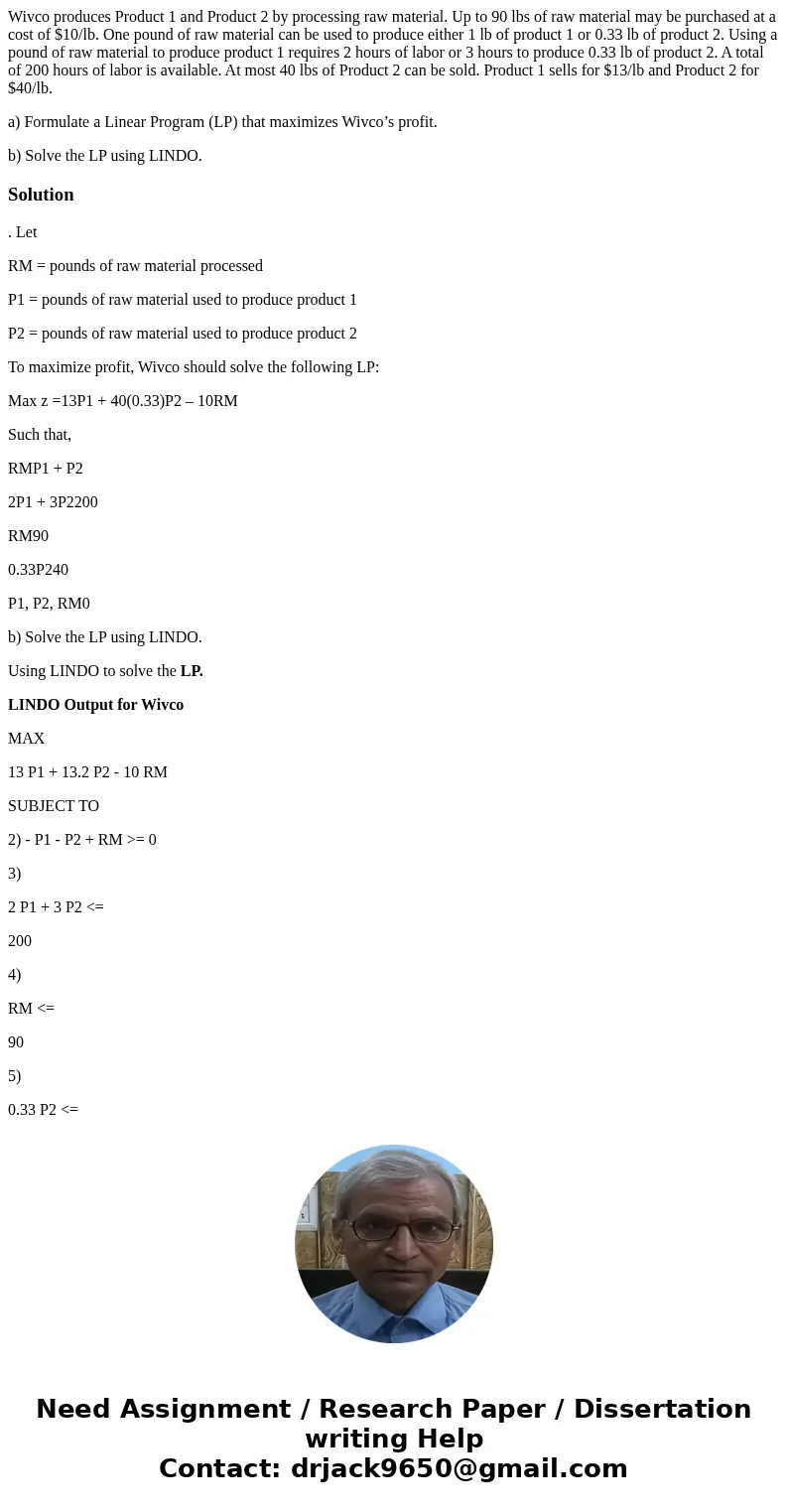 Wivco produces Product 1 and Product 2 by processing raw material. Up to 90 lbs of raw material may be purchased at a cost of $10/lb. One pound of raw material 