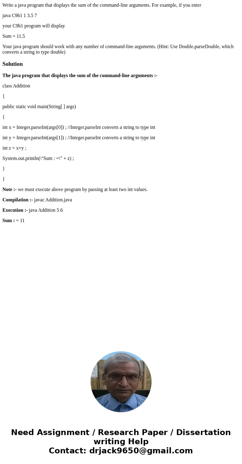 Write a java program that displays the sum of the command-line arguments. For example, if you enter java C9h1 1 3.5 7 your C9h1 program will display Sum = 11.5 