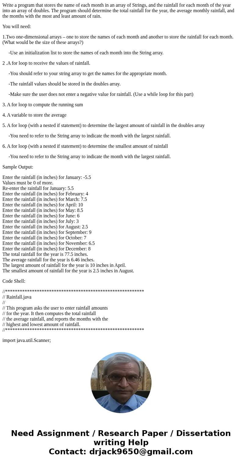 Write a program that stores the name of each month in an array of Strings, and the rainfall for each month of the year into an array of doubles. The program sho Write a program that stores the name of each month in an array of Strings, and the rainfall for each month of the year into an array of doubles. The program sho