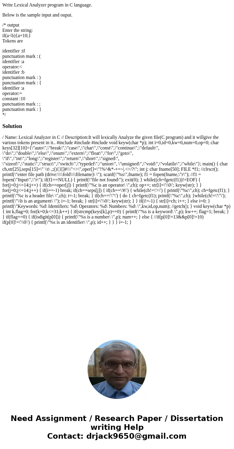 Write Lexical Analyzer program in C language. Below is the sample input and ouput. /* output Enter the string: if(a<b){a=10;} Tokens are identifier :if punct