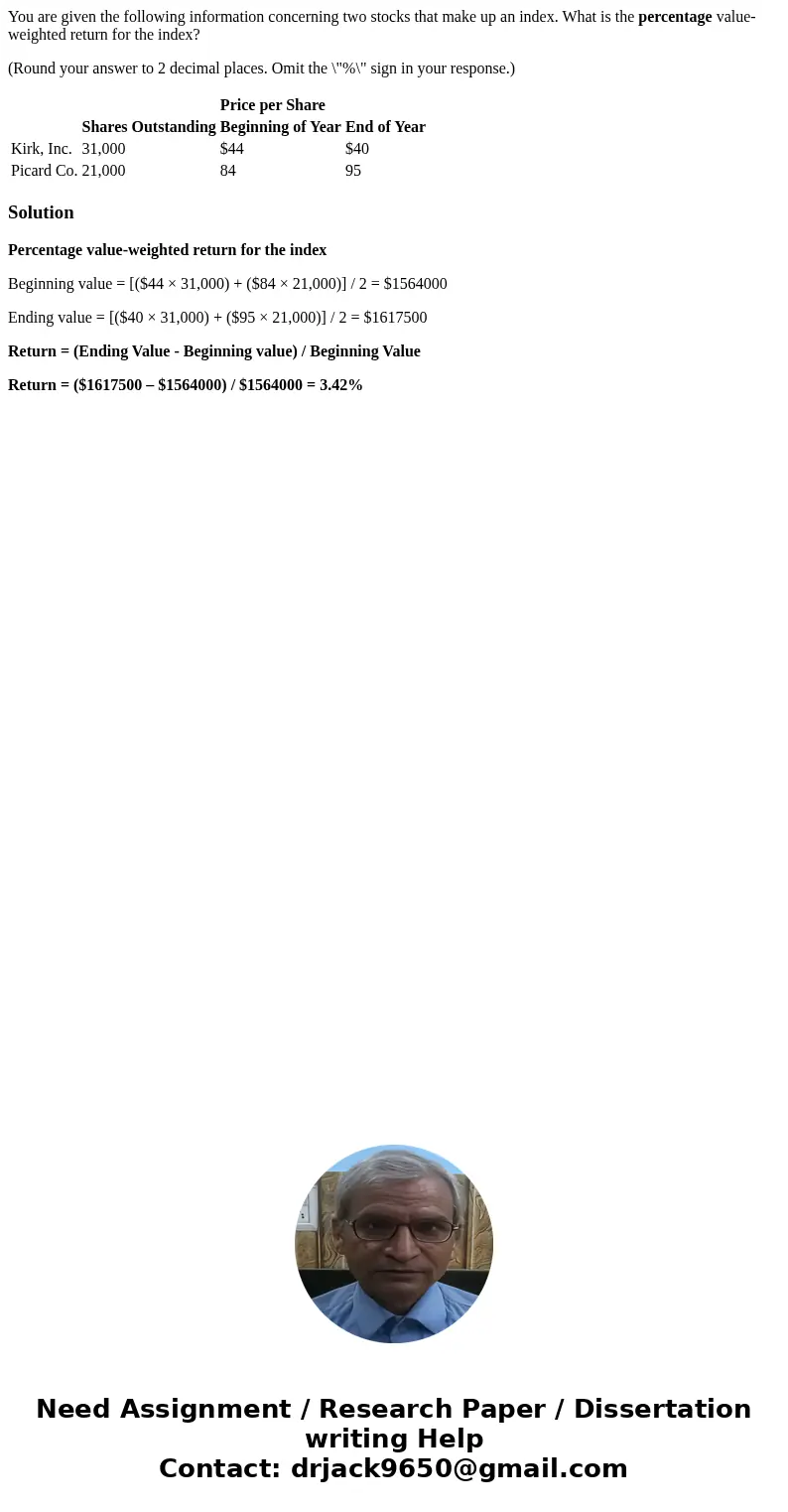 You are given the following information concerning two stocks that make up an index. What is the percentage value-weighted return for the index? (Round your ans