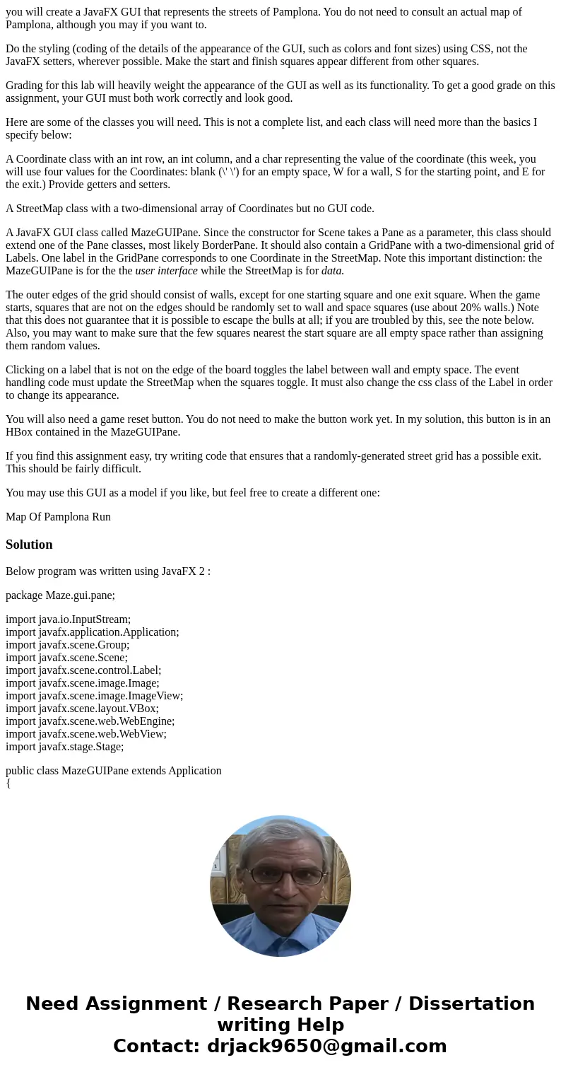 you will create a JavaFX GUI that represents the streets of Pamplona. You do not need to consult an actual map of Pamplona, although you may if you want to. Do  you will create a JavaFX GUI that represents the streets of Pamplona. You do not need to consult an actual map of Pamplona, although you may if you want to. Do