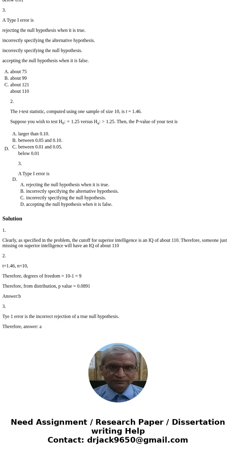 1. IQ scores can be approximately Normally distributed with mean 100 and standard deviation 15 with approximately 74.86% of the population scoring just below wh 1. IQ scores can be approximately Normally distributed with mean 100 and standard deviation 15 with approximately 74.86% of the population scoring just below wh