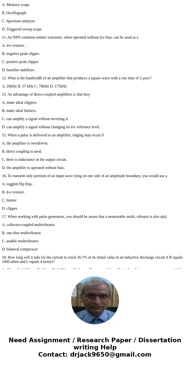 1. What would be the time constant in an RC circuit when R = 200(kilohms) and C = 10 µf? A. 20 sec C. 2 sec B. 5 sec D. 0.5 sec 2. When a pulse is amplified in  1. What would be the time constant in an RC circuit when R = 200(kilohms) and C = 10 µf? A. 20 sec C. 2 sec B. 5 sec D. 0.5 sec 2. When a pulse is amplified in