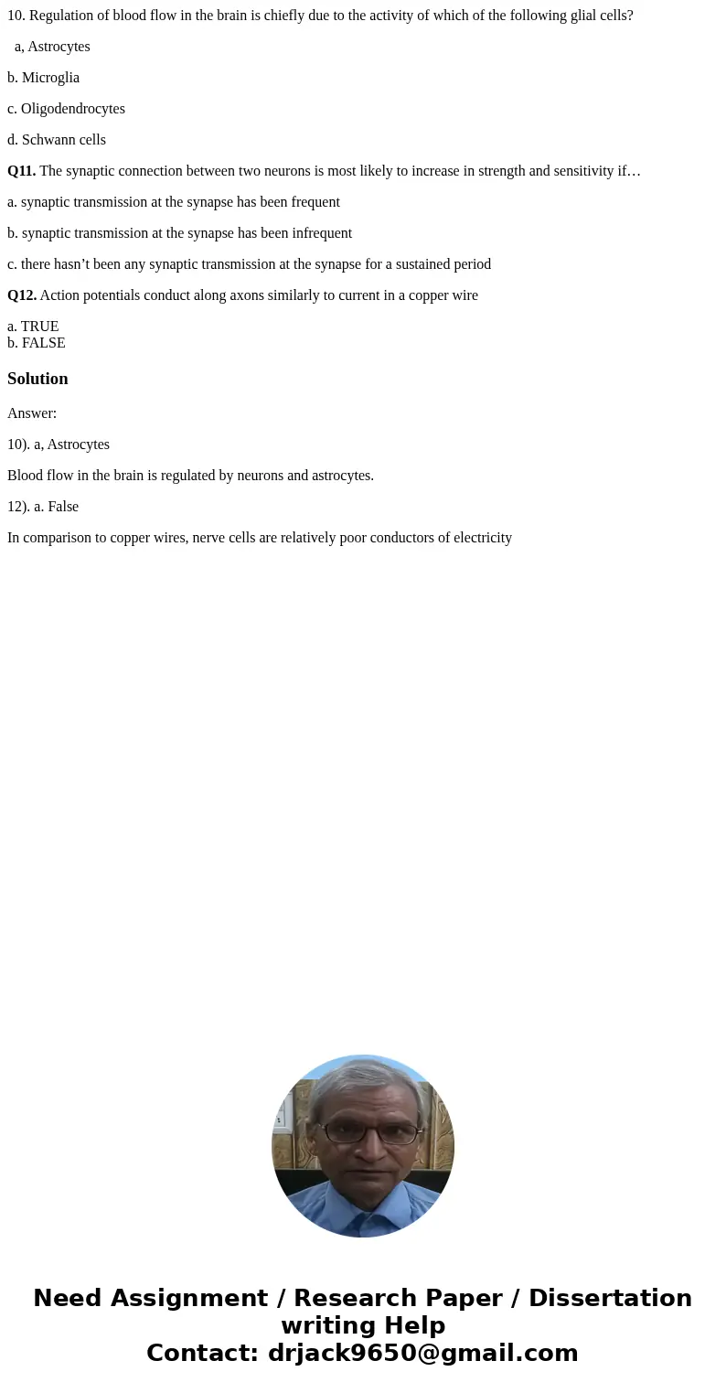 10. Regulation of blood flow in the brain is chiefly due to the activity of which of the following glial cells? a, Astrocytes b. Microglia c. Oligodendrocytes d 10. Regulation of blood flow in the brain is chiefly due to the activity of which of the following glial cells? a, Astrocytes b. Microglia c. Oligodendrocytes d