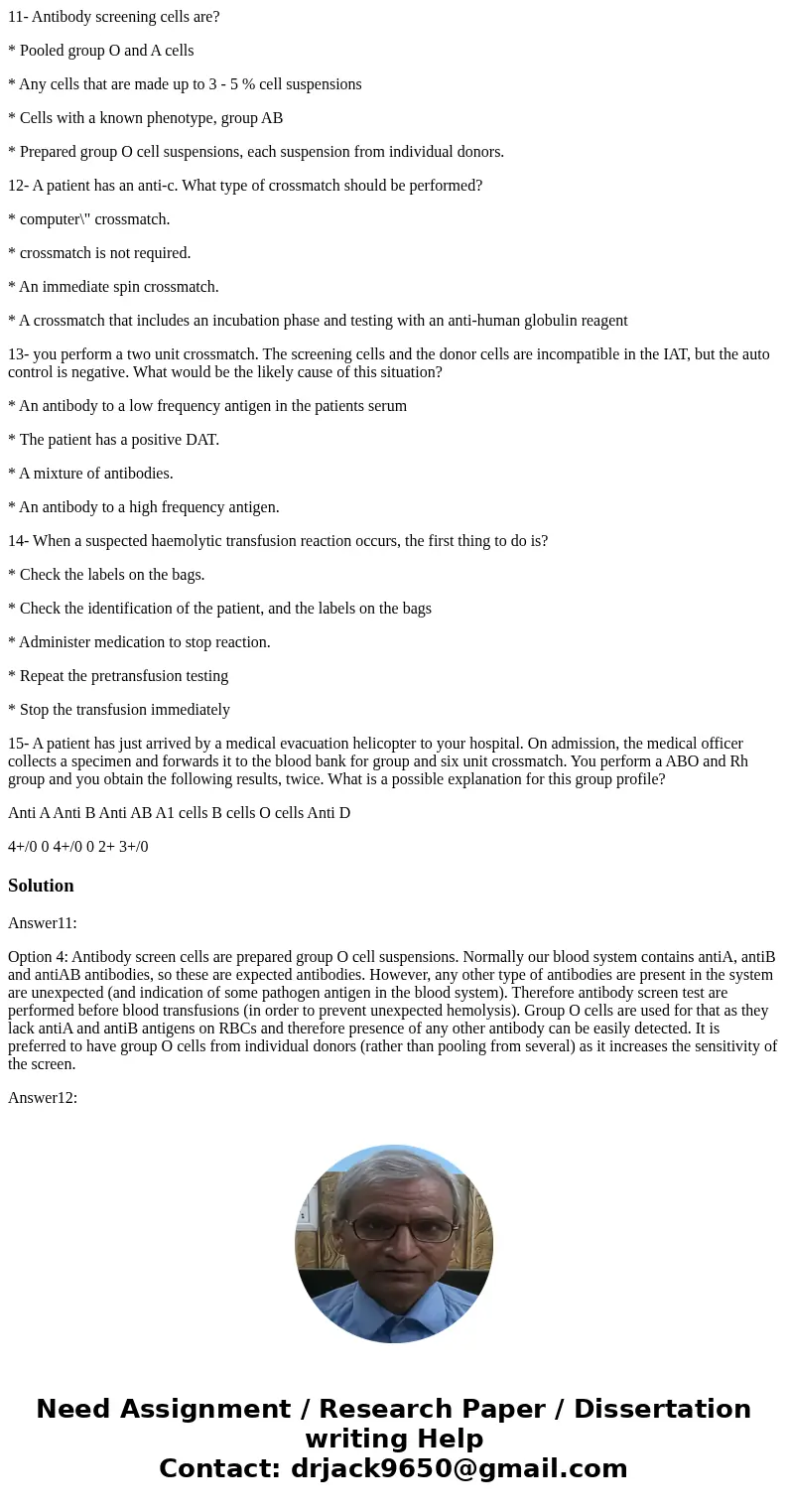 11- Antibody screening cells are? * Pooled group O and A cells * Any cells that are made up to 3 - 5 % cell suspensions * Cells with a known phenotype, group AB