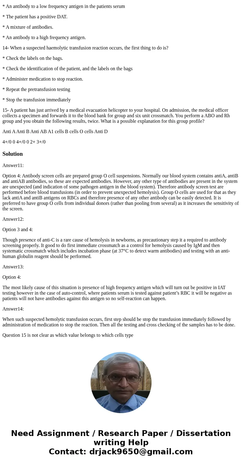11- Antibody screening cells are? * Pooled group O and A cells * Any cells that are made up to 3 - 5 % cell suspensions * Cells with a known phenotype, group AB