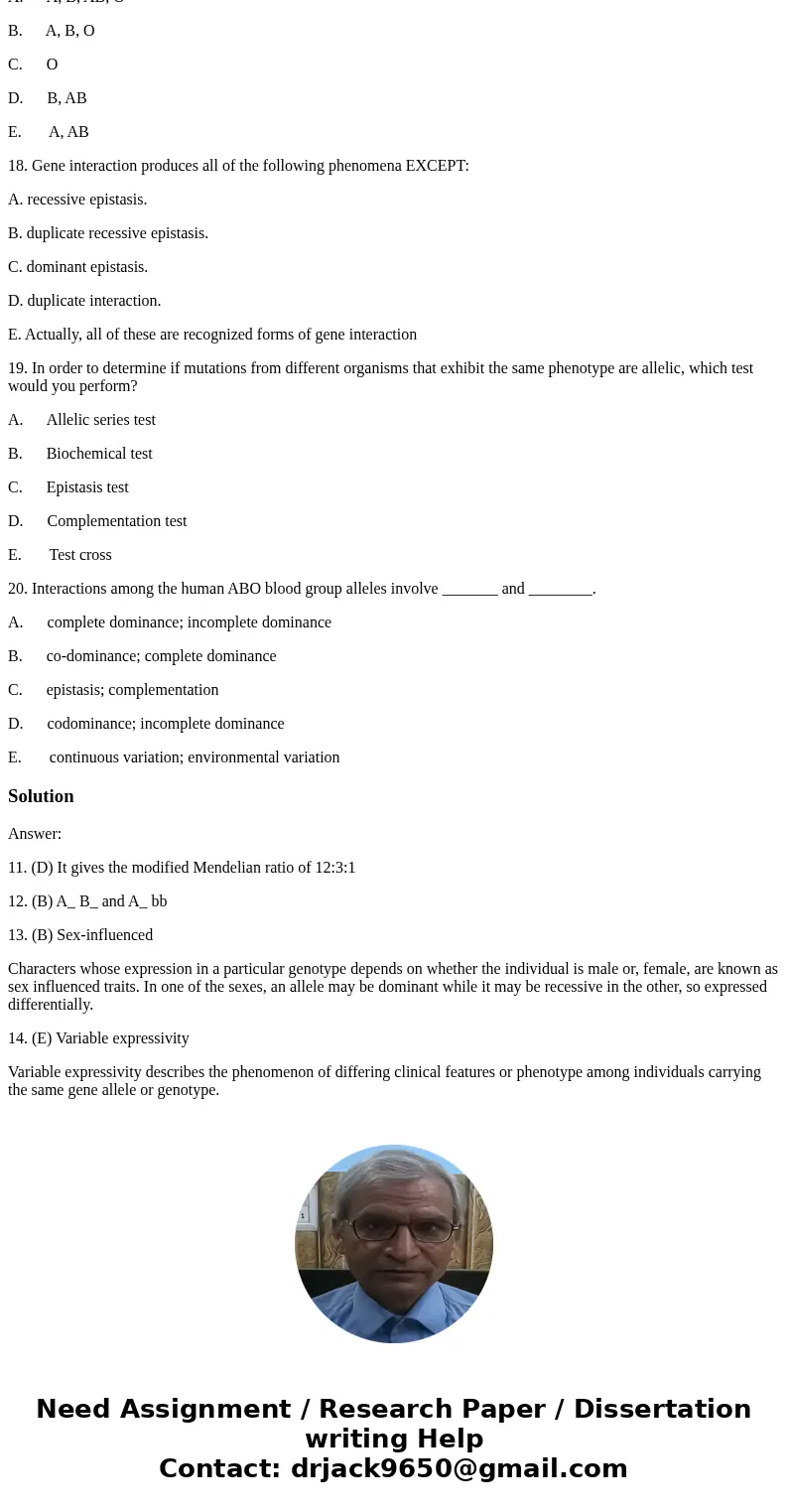 11. Recessive epistasis is described by all of the following EXCEPT: A. it is observed in coat color in Labrador retrievers. B. it has two genes interacting to  11. Recessive epistasis is described by all of the following EXCEPT: A. it is observed in coat color in Labrador retrievers. B. it has two genes interacting to