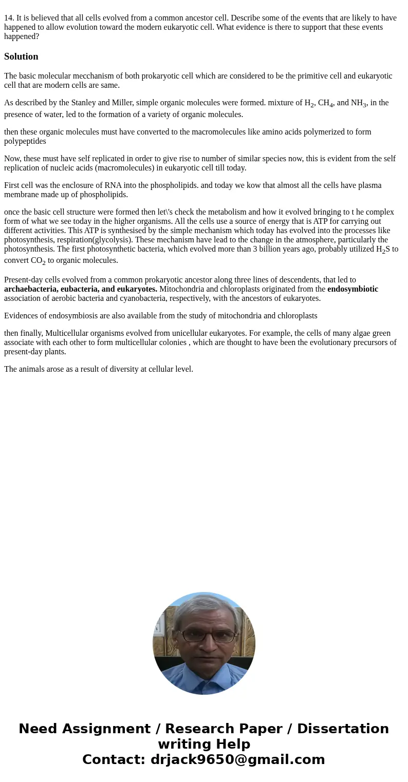 14. It is believed that all cells evolved from a common ancestor cell. Describe some of the events that are likely to have happened to allow evolution toward t  14. It is believed that all cells evolved from a common ancestor cell. Describe some of the events that are likely to have happened to allow evolution toward t