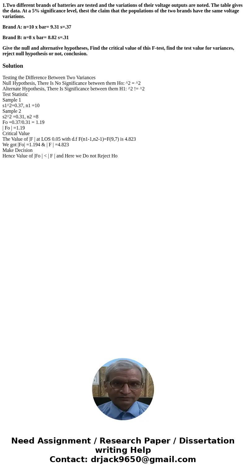 1.Two different brands of batteries are tested and the variations of their voltage outputs are noted. The table gives the data. At a 5% significance level, thes 1.Two different brands of batteries are tested and the variations of their voltage outputs are noted. The table gives the data. At a 5% significance level, thes