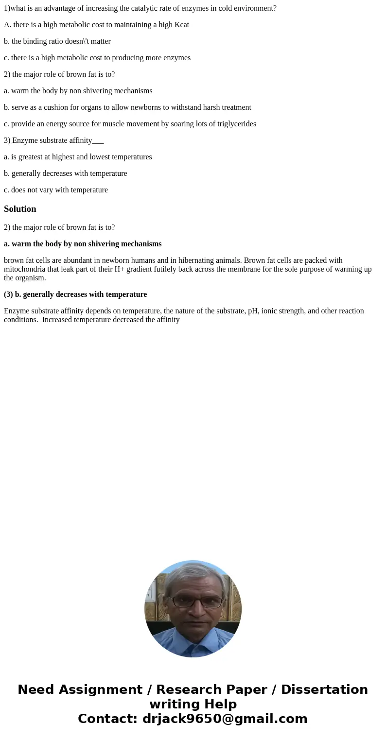 1)what is an advantage of increasing the catalytic rate of enzymes in cold environment? A. there is a high metabolic cost to maintaining a high Kcat b. the bind 1)what is an advantage of increasing the catalytic rate of enzymes in cold environment? A. there is a high metabolic cost to maintaining a high Kcat b. the bind